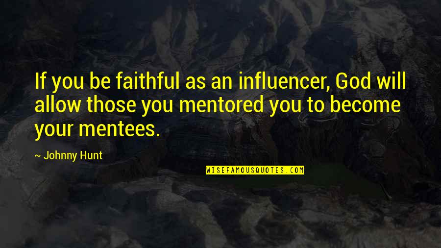 Dark Pasts Quotes By Johnny Hunt: If you be faithful as an influencer, God