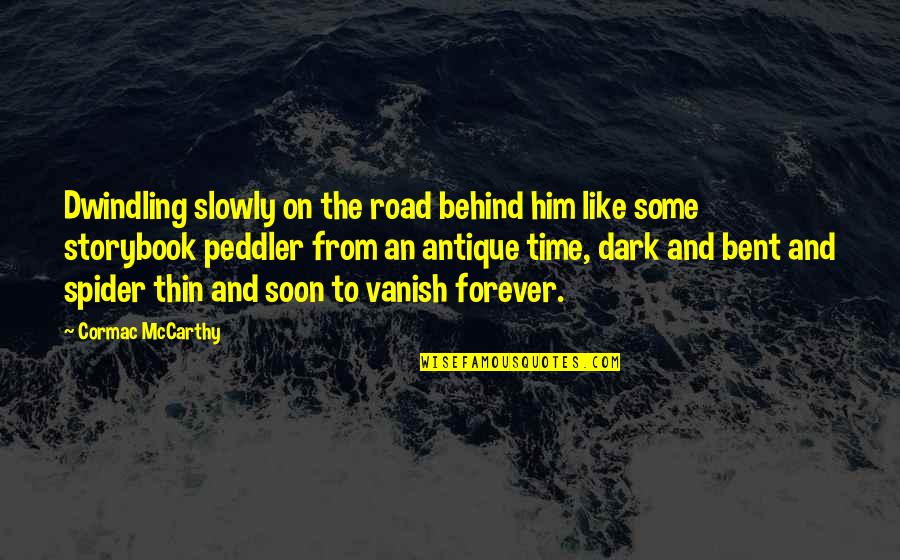 Dark Peddler Quotes By Cormac McCarthy: Dwindling slowly on the road behind him like