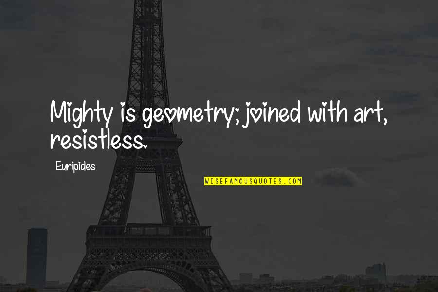 Dark Phase Of Life Quotes By Euripides: Mighty is geometry; joined with art, resistless. Dark Phase Of Life Quotes By Euripides: Mighty is geometry; joined with art, resistless.