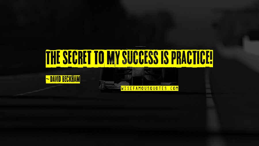 Dark Pit Victory Quotes By David Beckham: The secret to my success is practice! Dark Pit Victory Quotes By David Beckham: The secret to my success is practice!