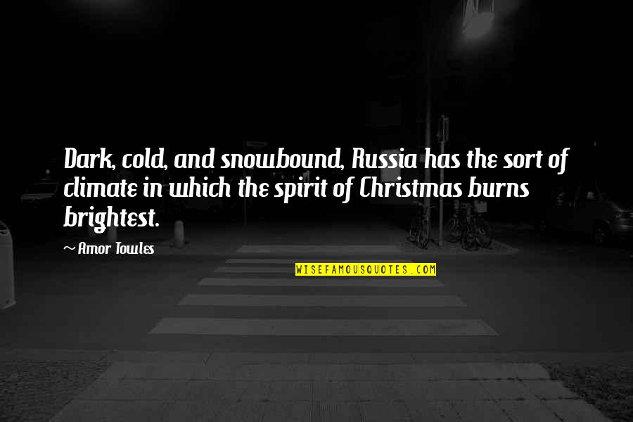 Dark Place Quotes By Amor Towles: Dark, cold, and snowbound, Russia has the sort