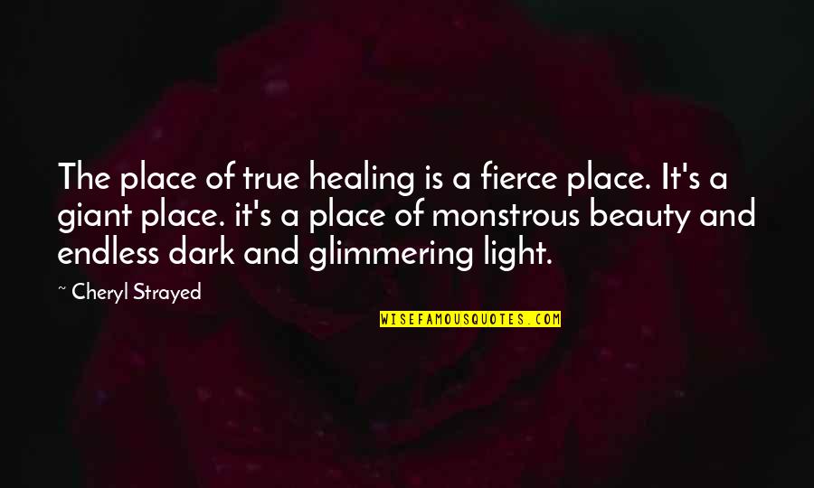 Dark Place Quotes By Cheryl Strayed: The place of true healing is a fierce