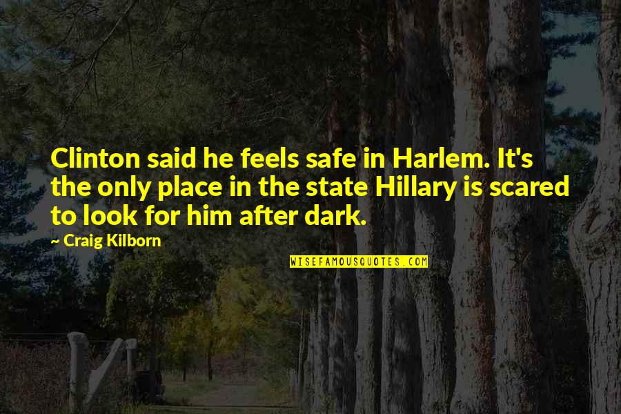 Dark Place Quotes By Craig Kilborn: Clinton said he feels safe in Harlem. It's