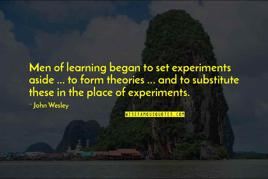 Dark Place Quotes By John Wesley: Men of learning began to set experiments aside