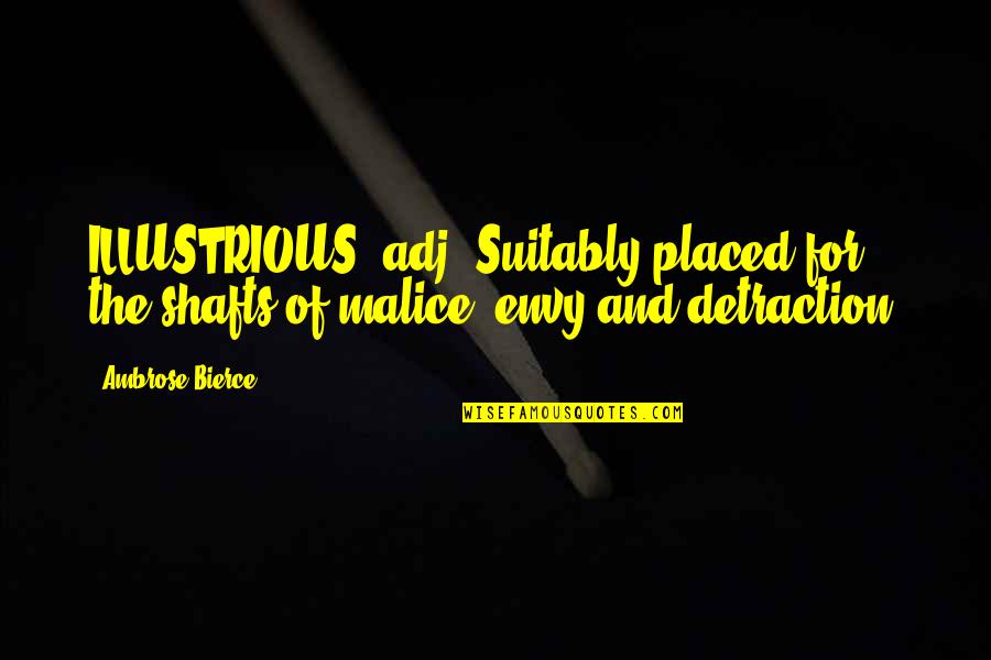 Dark Places Flynn Quotes By Ambrose Bierce: ILLUSTRIOUS, adj. Suitably placed for the shafts of