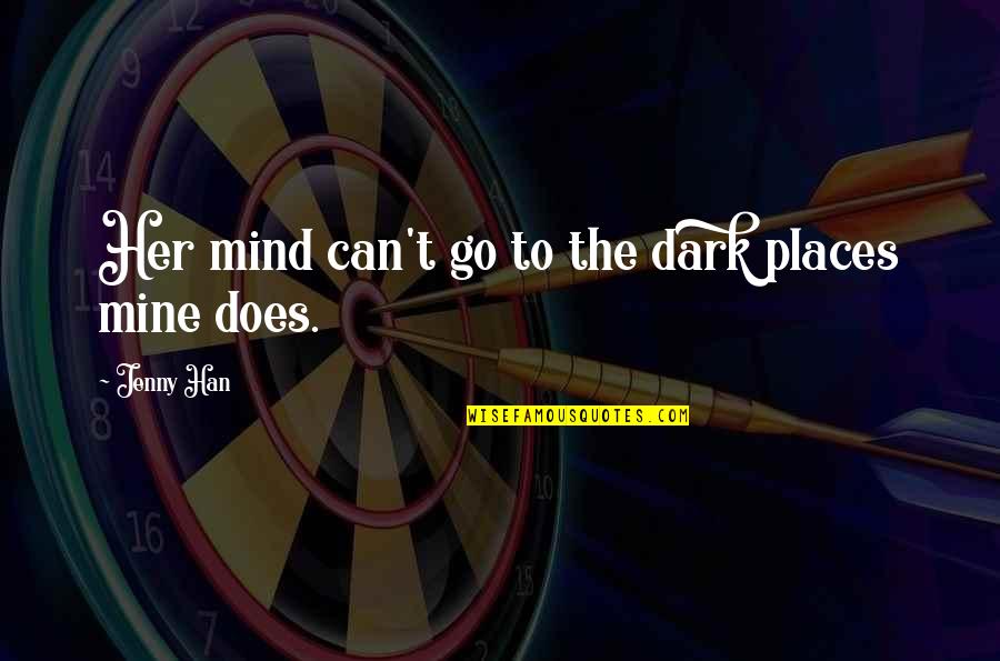 Dark Places Of The Mind Quotes By Jenny Han: Her mind can't go to the dark places