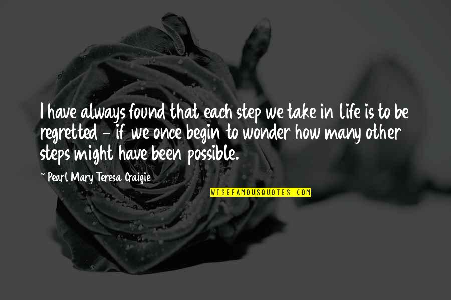 Dark Places Of The Mind Quotes By Pearl Mary Teresa Craigie: I have always found that each step we