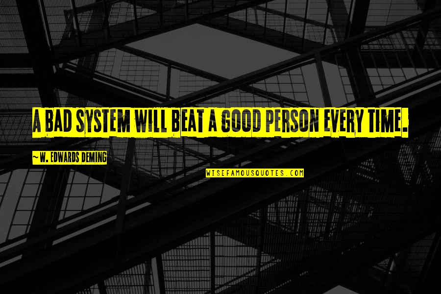 Dark Places Of The Mind Quotes By W. Edwards Deming: A bad system will beat a good person