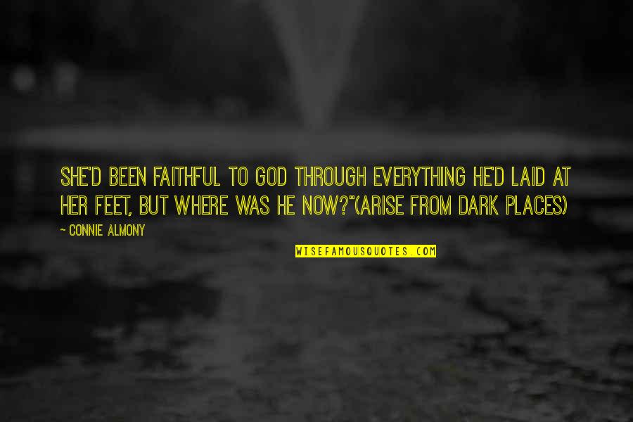 Dark Places Quotes By Connie Almony: She'd been faithful to God through everything He'd