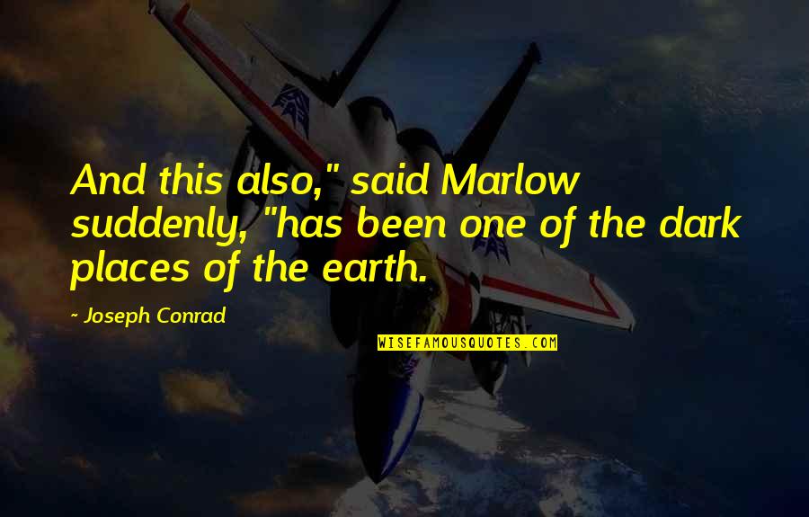 Dark Places Quotes By Joseph Conrad: And this also," said Marlow suddenly, "has been