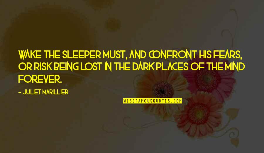 Dark Places Quotes By Juliet Marillier: Wake the sleeper must, and confront his fears,