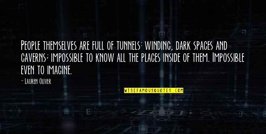 Dark Places Quotes By Lauren Oliver: People themselves are full of tunnels: winding, dark