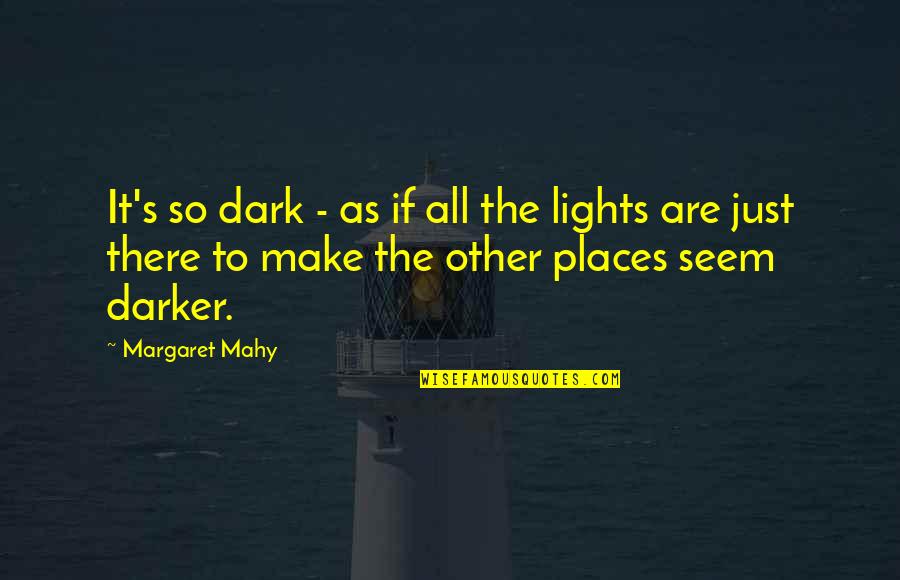 Dark Places Quotes By Margaret Mahy: It's so dark - as if all the