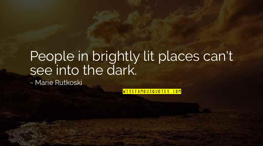 Dark Places Quotes By Marie Rutkoski: People in brightly lit places can't see into