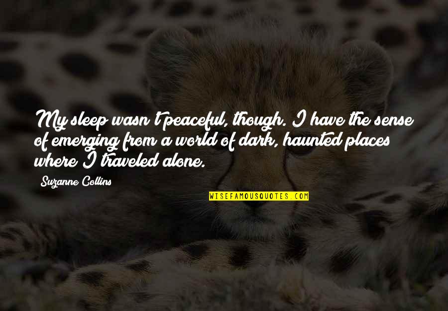Dark Places Quotes By Suzanne Collins: My sleep wasn't peaceful, though. I have the