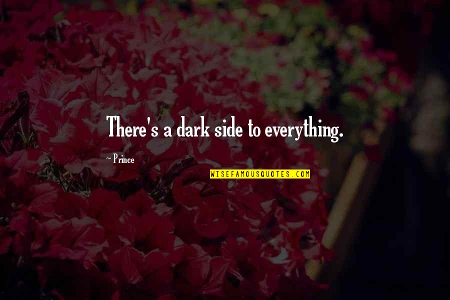 Dark Prince Quotes By Prince: There's a dark side to everything.