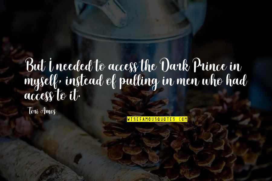 Dark Prince Quotes By Tori Amos: But I needed to access the Dark Prince