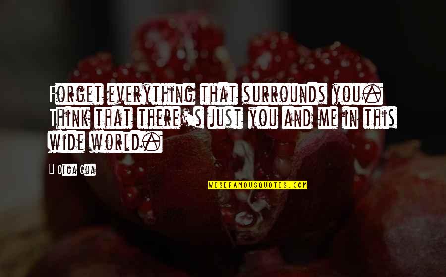 Dark Quotes And Quotes By Olga Goa: Forget everything that surrounds you. Think that there's
