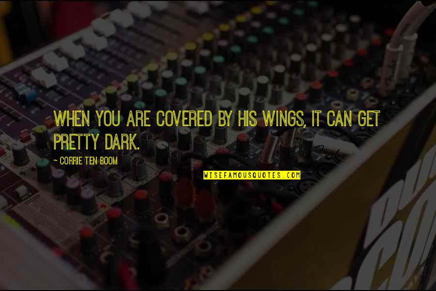 Dark Quotes By Corrie Ten Boom: When you are covered by His wings, it