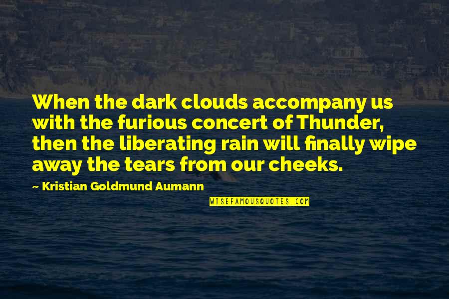 Dark Rain Clouds Quotes By Kristian Goldmund Aumann: When the dark clouds accompany us with the