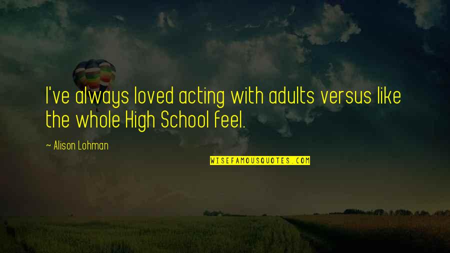 Dark Rainy Days Quotes By Alison Lohman: I've always loved acting with adults versus like