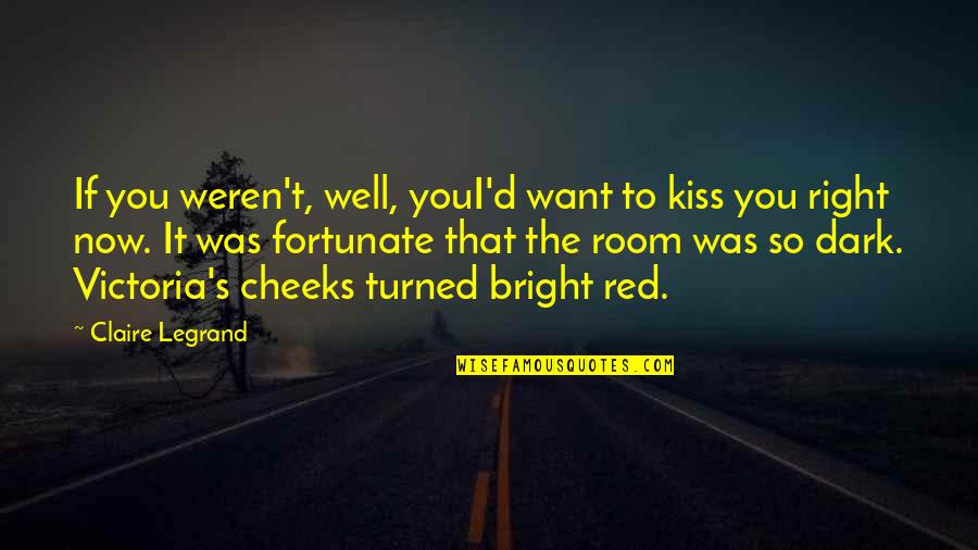 Dark Red Quotes By Claire Legrand: If you weren't, well, youI'd want to kiss