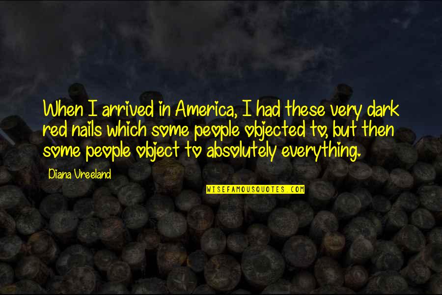 Dark Red Quotes By Diana Vreeland: When I arrived in America, I had these