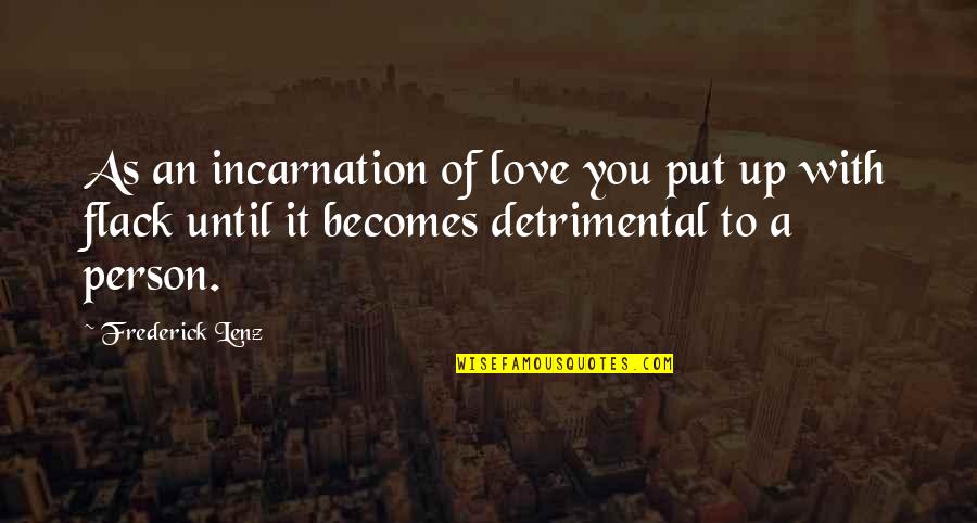 Dark Reign The Cabal Quotes By Frederick Lenz: As an incarnation of love you put up Dark Reign The Cabal Quotes By Frederick Lenz: As an incarnation of love you put up