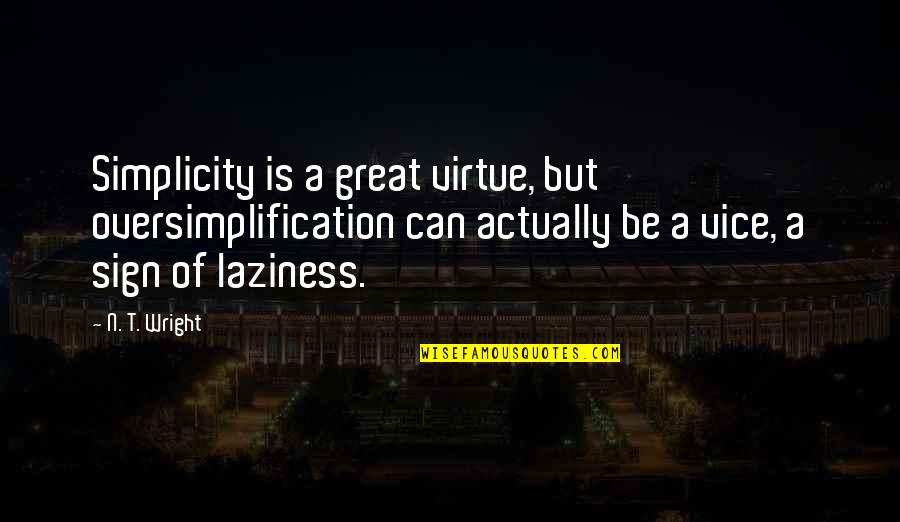 Dark Reign The Cabal Quotes By N. T. Wright: Simplicity is a great virtue, but oversimplification can Dark Reign The Cabal Quotes By N. T. Wright: Simplicity is a great virtue, but oversimplification can