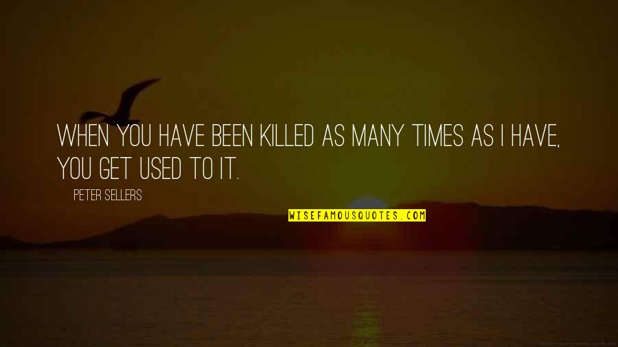 Dark Reign The Cabal Quotes By Peter Sellers: When you have been killed as many times