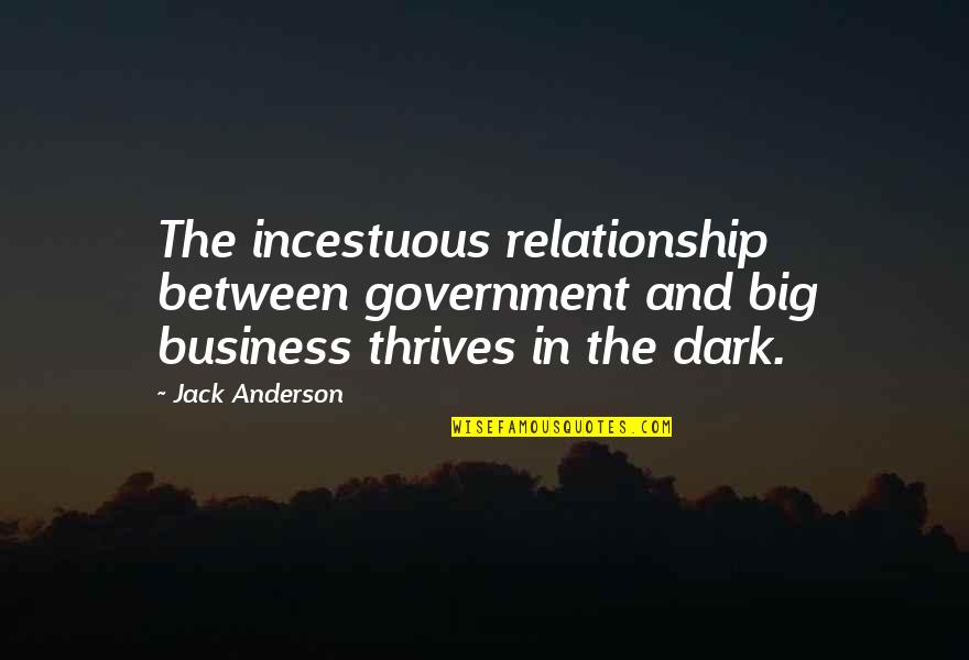 Dark Relationship Quotes By Jack Anderson: The incestuous relationship between government and big business