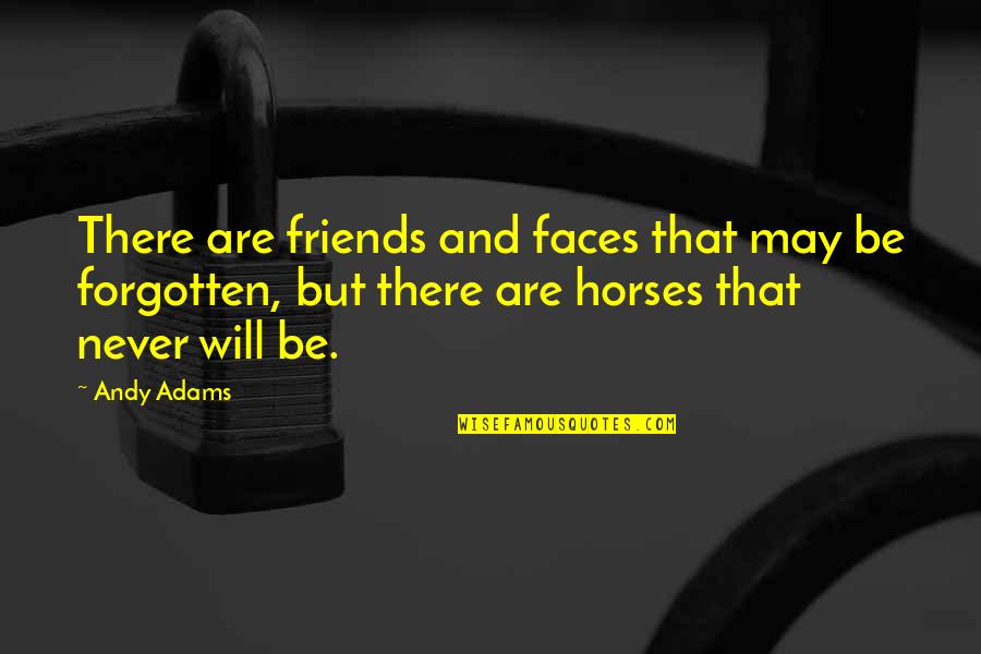 Dark Retelling Quotes By Andy Adams: There are friends and faces that may be Dark Retelling Quotes By Andy Adams: There are friends and faces that may be