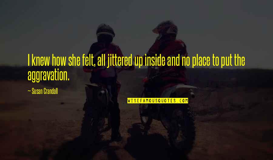 Dark Retelling Quotes By Susan Crandall: I knew how she felt, all jittered up