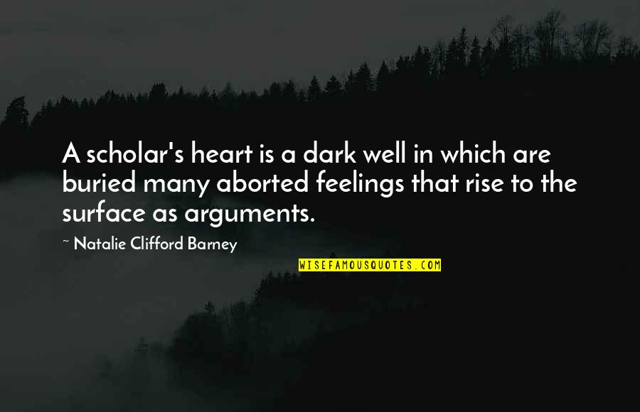 Dark Rise Quotes By Natalie Clifford Barney: A scholar's heart is a dark well in