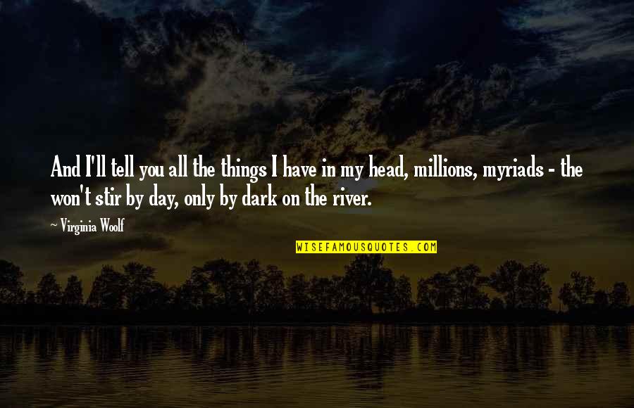 Dark River Quotes By Virginia Woolf: And I'll tell you all the things I