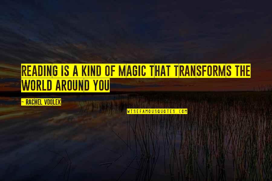 Dark Romantic Love Quotes By Rachel Vdolek: Reading is a kind of magic that transforms