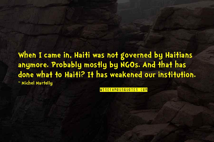 Dark Romanticism Love Quotes By Michel Martelly: When I came in, Haiti was not governed