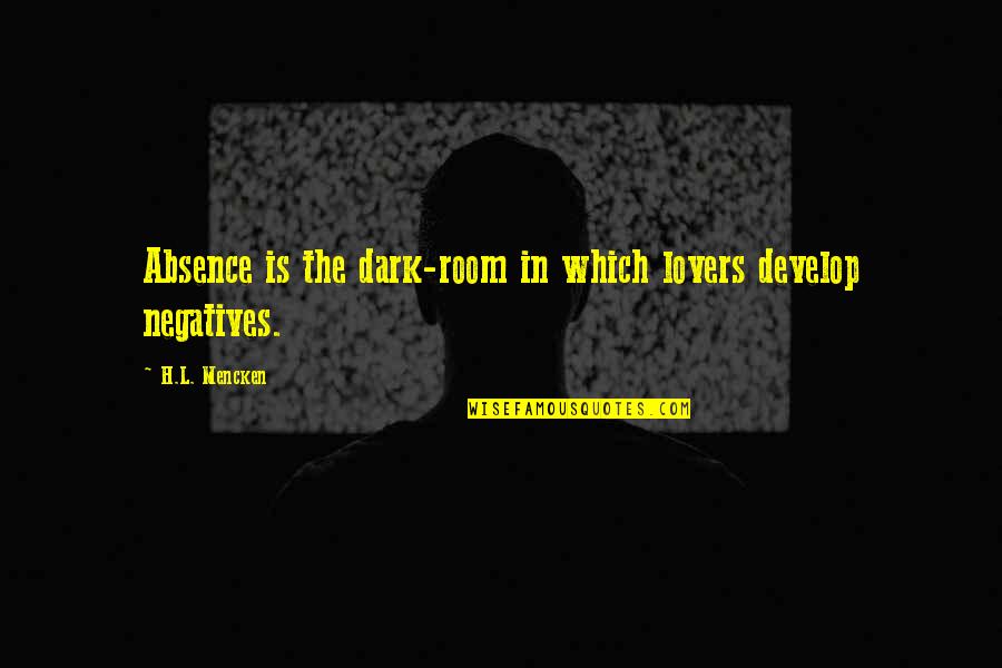 Dark Rooms Quotes By H.L. Mencken: Absence is the dark-room in which lovers develop