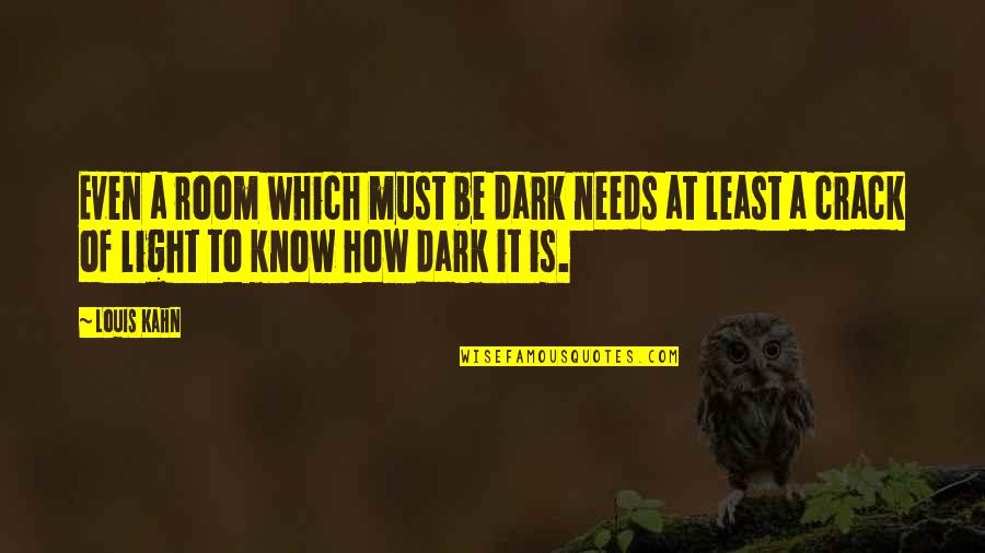Dark Rooms Quotes By Louis Kahn: Even a room which must be dark needs
