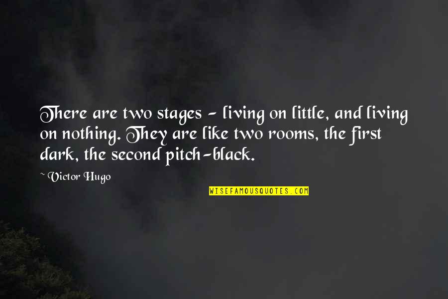 Dark Rooms Quotes By Victor Hugo: There are two stages - living on little,