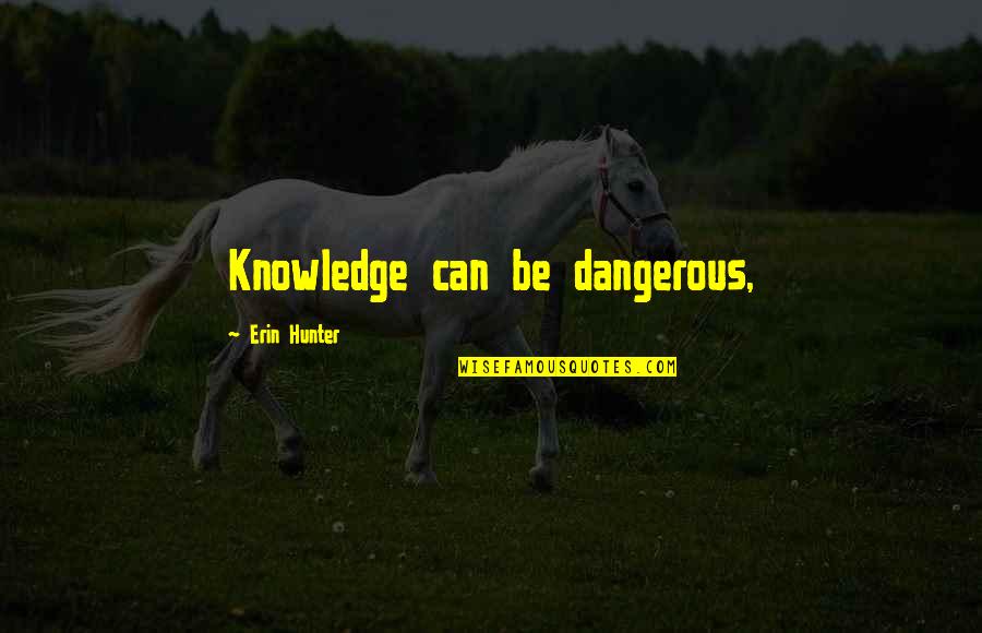 Dark S1 Quotes By Erin Hunter: Knowledge can be dangerous,