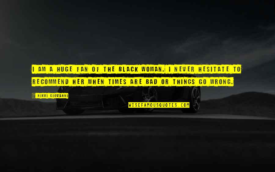 Dark Sayings And Quotes By Nikki Giovanni: I am a huge fan of the Black