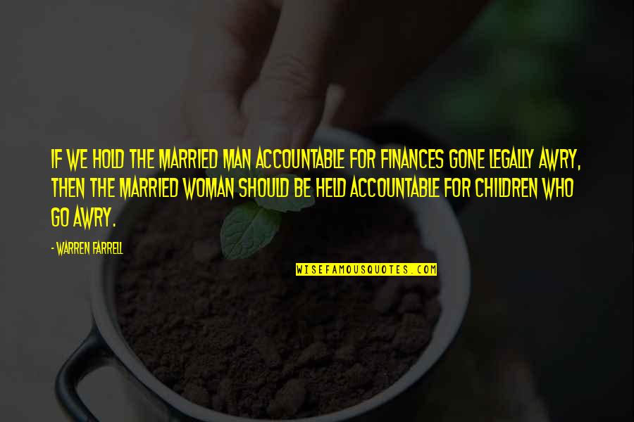 Dark Sayings And Quotes By Warren Farrell: If we hold the married man accountable for