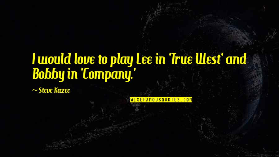 Dark Secrets Elizabeth Chandler Quotes By Steve Kazee: I would love to play Lee in 'True