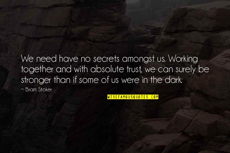 Dark Secrets Quotes By Bram Stoker: We need have no secrets amongst us. Working