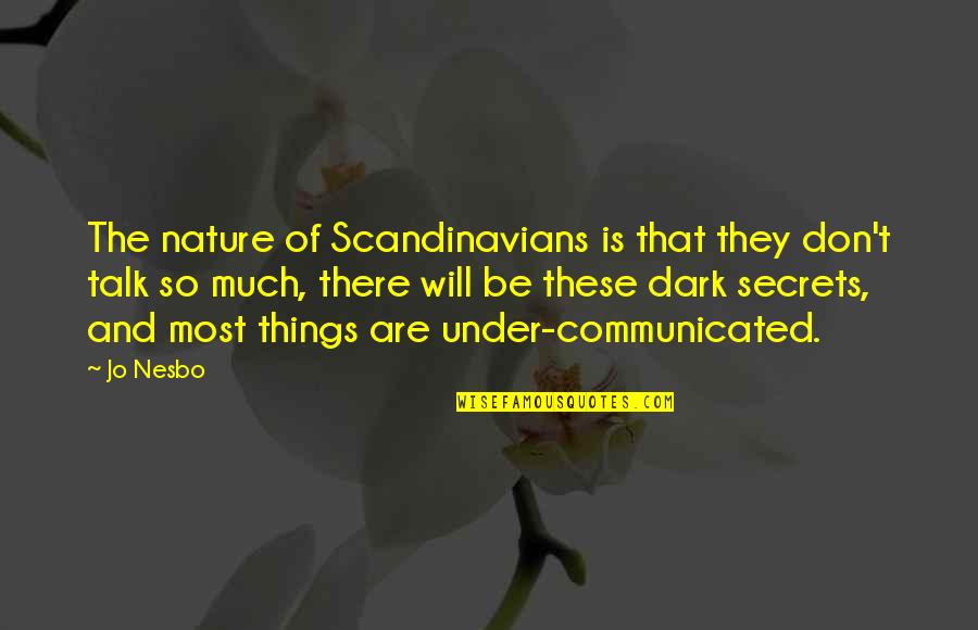 Dark Secrets Quotes By Jo Nesbo: The nature of Scandinavians is that they don't