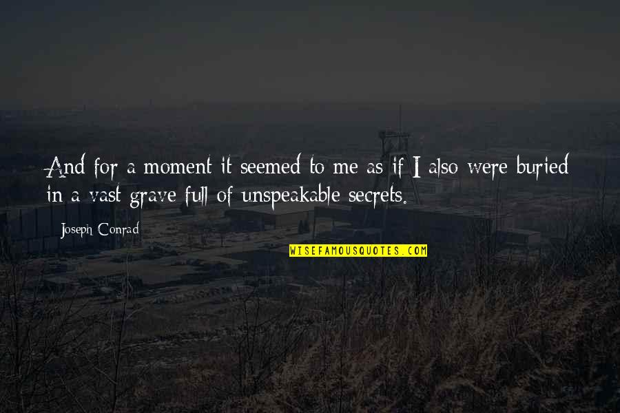 Dark Secrets Quotes By Joseph Conrad: And for a moment it seemed to me