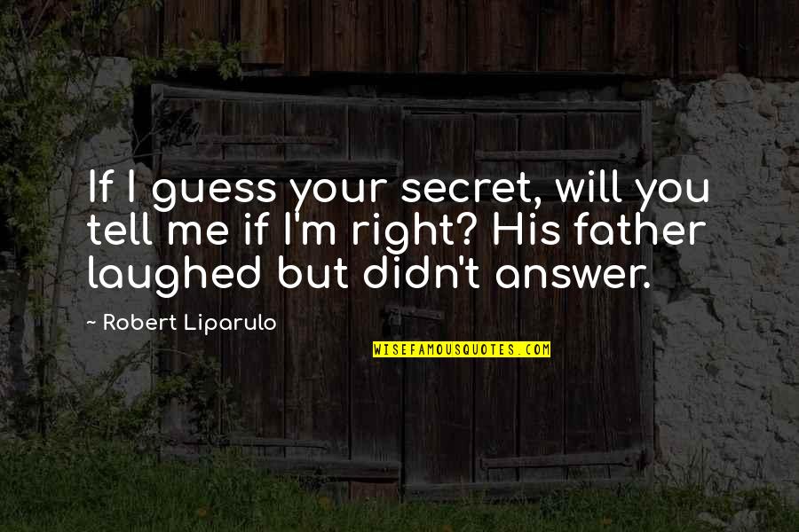 Dark Secrets Quotes By Robert Liparulo: If I guess your secret, will you tell