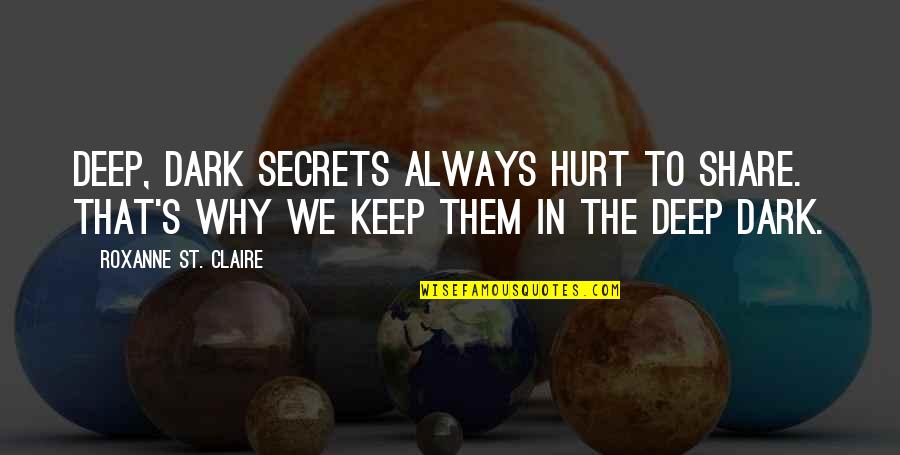 Dark Secrets Quotes By Roxanne St. Claire: Deep, dark secrets always hurt to share. That's