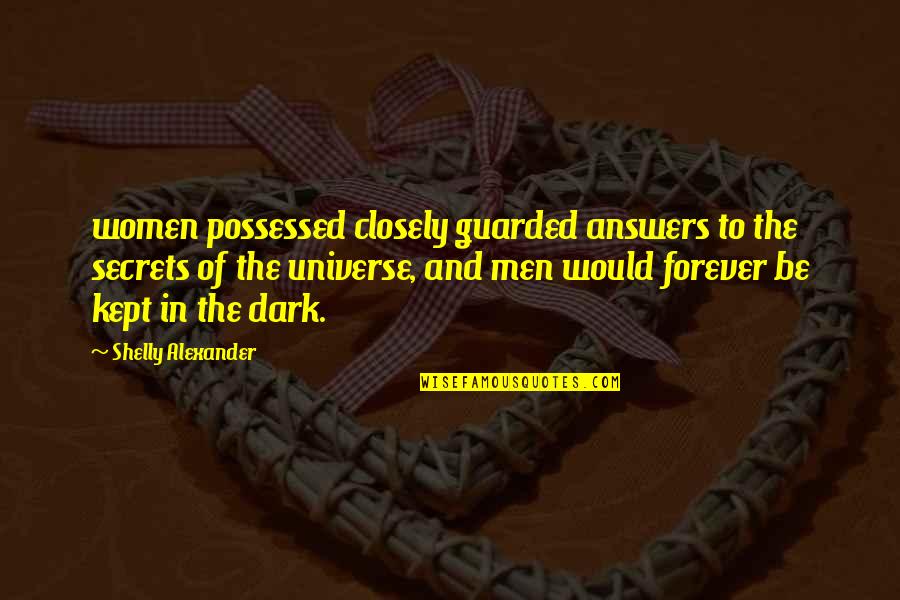 Dark Secrets Quotes By Shelly Alexander: women possessed closely guarded answers to the secrets